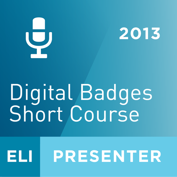 ELI 2013 Digital Badges Short Course Presenter