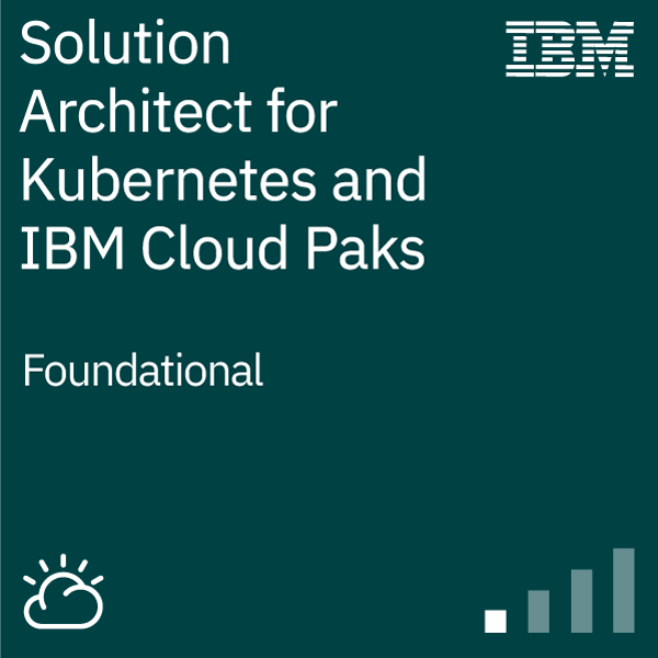 IBM Solution Architect for Kubernetes and IBM Cloud Paks