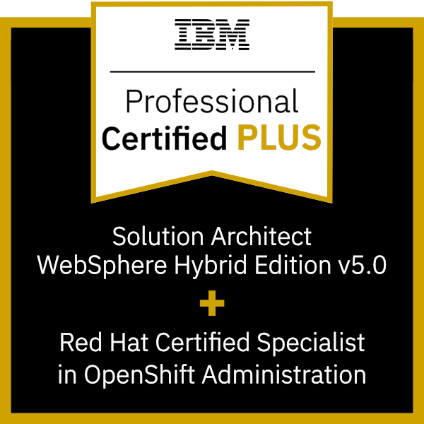 IBM Certified Solution Architect - WebSphere Hybrid Edition V5.0 PLUS Red Hat Certified Specialist in OpenShift Administration