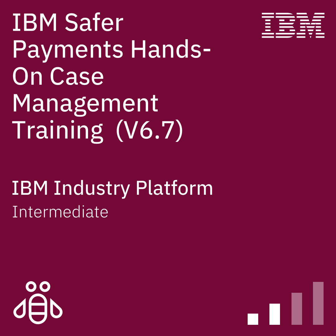 IBM Safer Payments Hands-On Case Management Training (V6.7) - Code: 6A742G