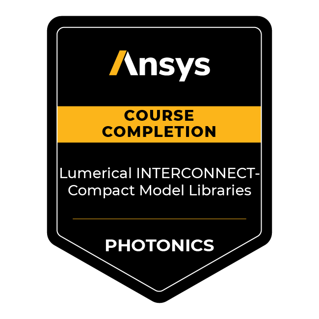 Ansys Course Completion: Lumerical INTERCONNECT — Compact Model Libraries