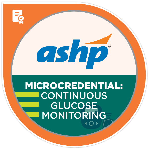 ASHP Pharmacist-Initiated Therapy Microcredential: Continuous Glucose Monitoring