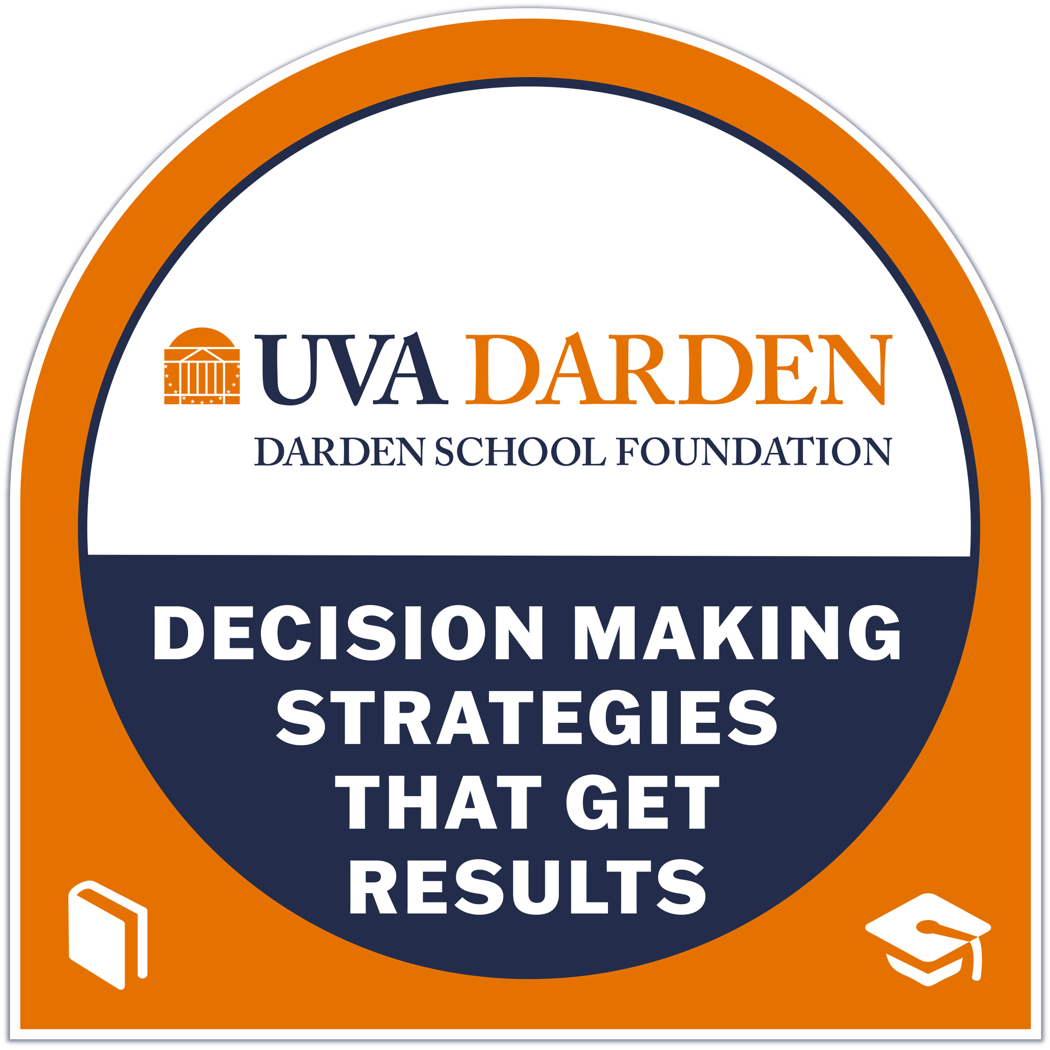 Darden Executive Education & Lifelong Learning Decision Making Strategies That Get Results Program