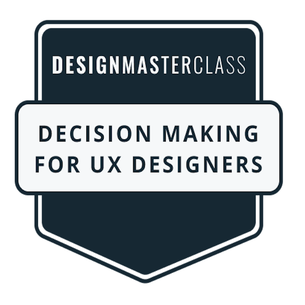 Design Masterclass - Decision Making for UX Designers