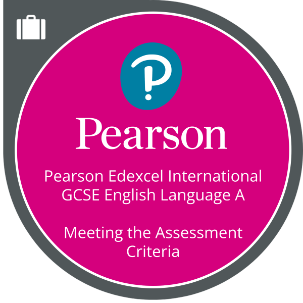 Pearson Edexcel International GCSE English Language A: Meeting the Assessment Criteria