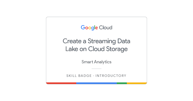 Create a Streaming Data Lake on Cloud Storage Skill Badge - Credly