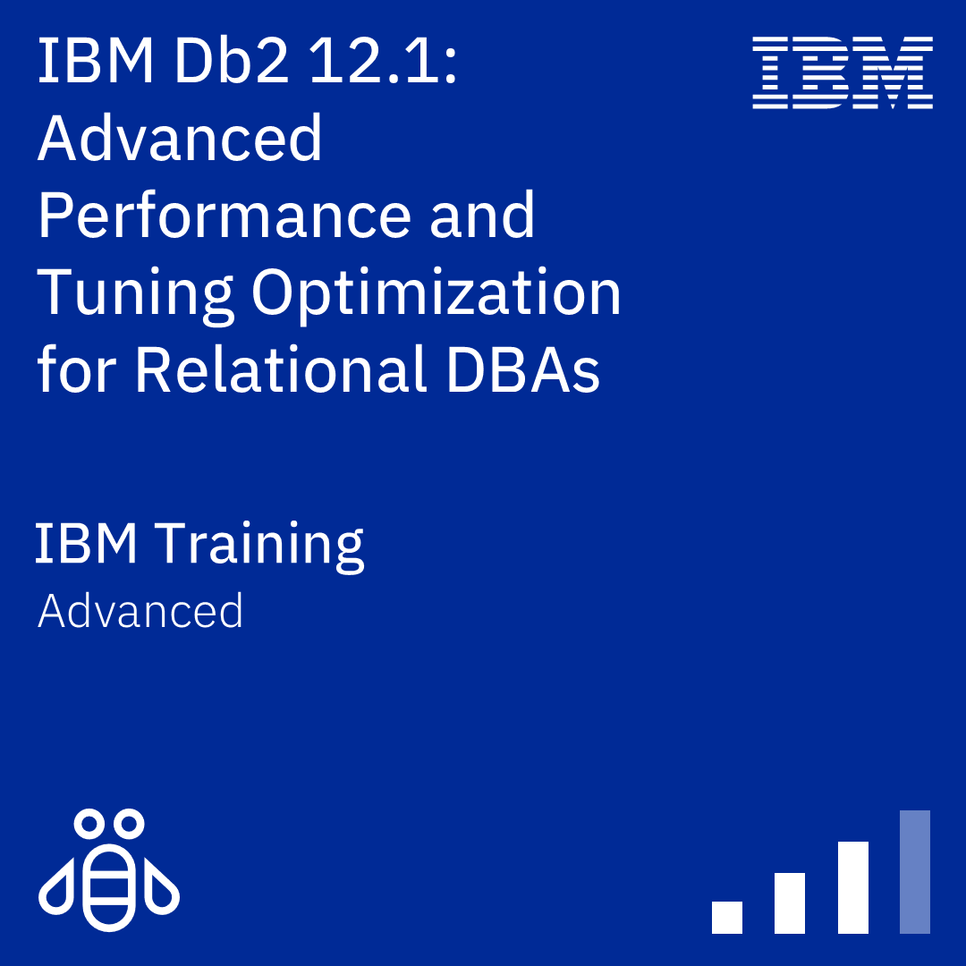 IBM Db2 12.1: Advanced Performance and Tuning Optimization for Relational DBAs - Code: CLA95G