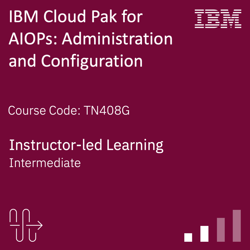 IBM Cloud Pak for AIOPs: Administration and Configuration - TN408G