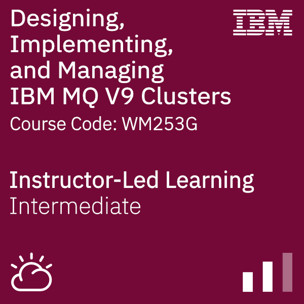 Designing, Implementing, and Managing IBM MQ V9 Clusters - Code: WM253G