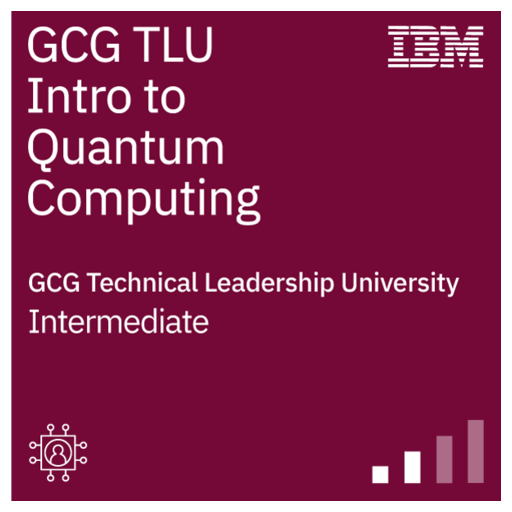 GCG Technical Leadership University - Introduction to Quantum Computing ...