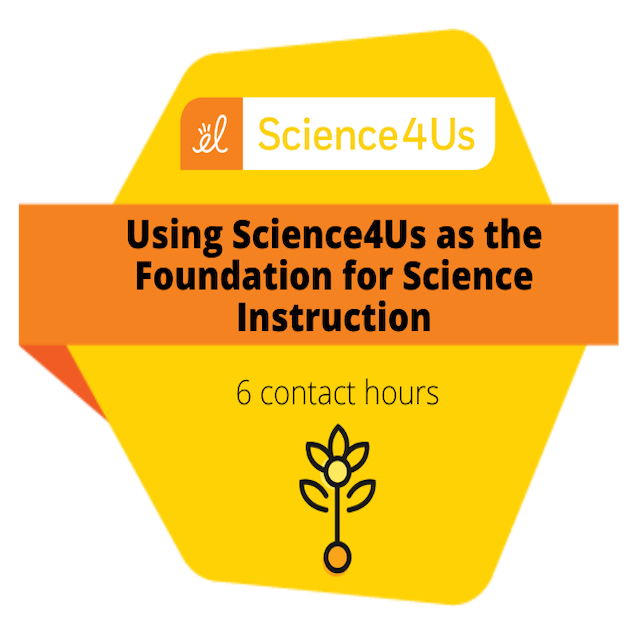 Using Science4Us as the Foundation for Science Instruction (6 Hours