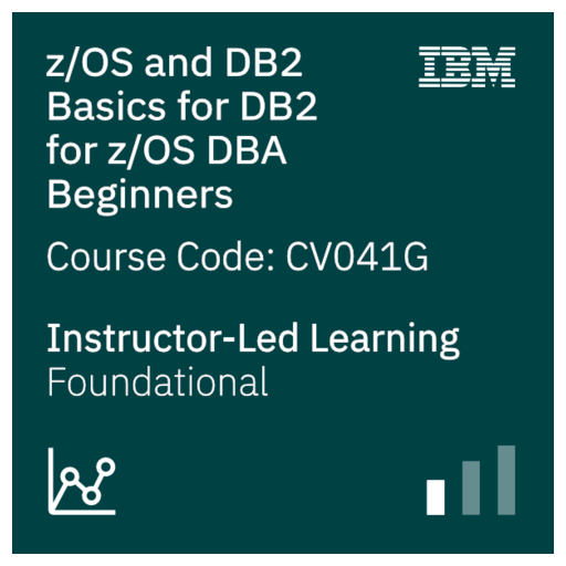 z/OS and DB2 Basics for DB2 for z/OS DBA Beginners Code CV041G Credly