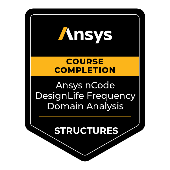Ansys Course Completion: Ansys nCode DesignLife Frequency Domain Analysis