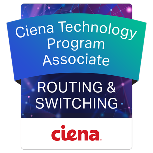 Ciena Technology Program - Routing & Switching - Associate - Credly
