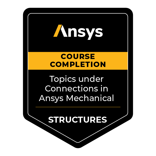 Ansys Course Completion: Topics under Connections in Ansys Mechanical