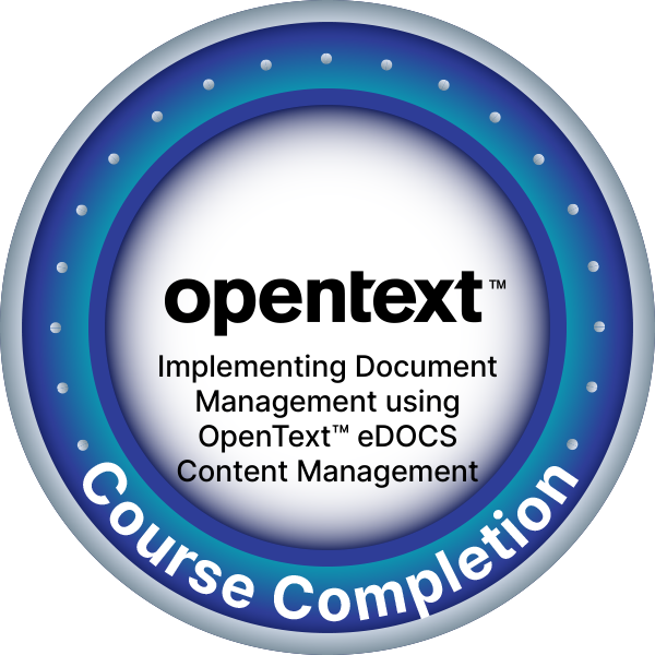 OpenText Course Completion - Implementing Document Management using OpenText™ eDOCS Content Management