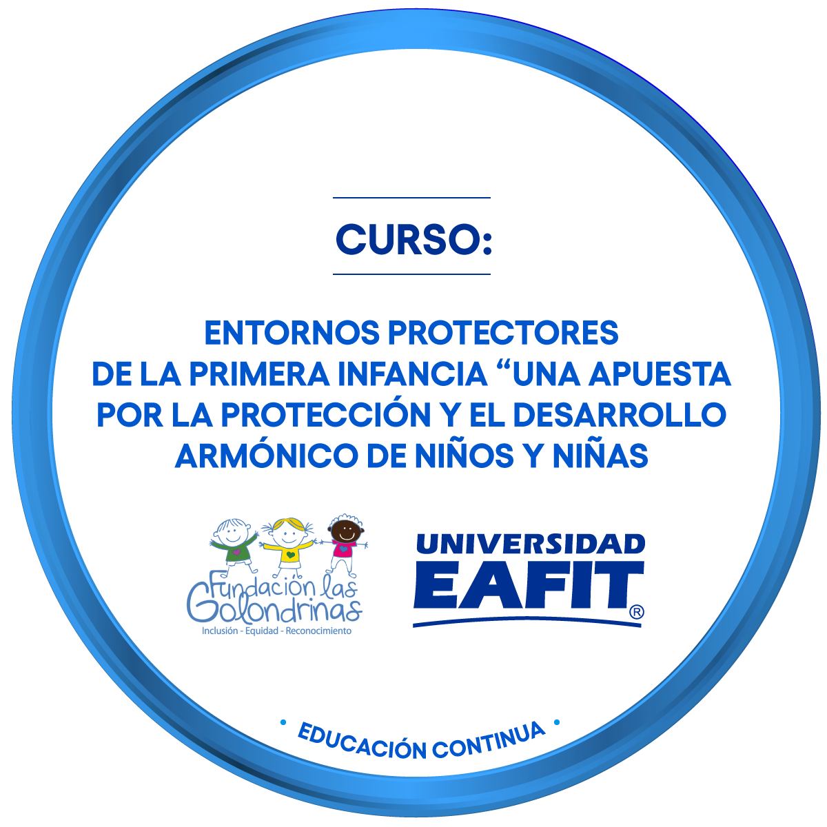 CURSO: ENTORNOS PROTECTORES DE LA PRIMERA INFANCIA “UNA APUESTA POR LA PROTECCIÓN Y EL DESARROLLO ARMÓNICO DE NIÑOS Y NIÑAS”