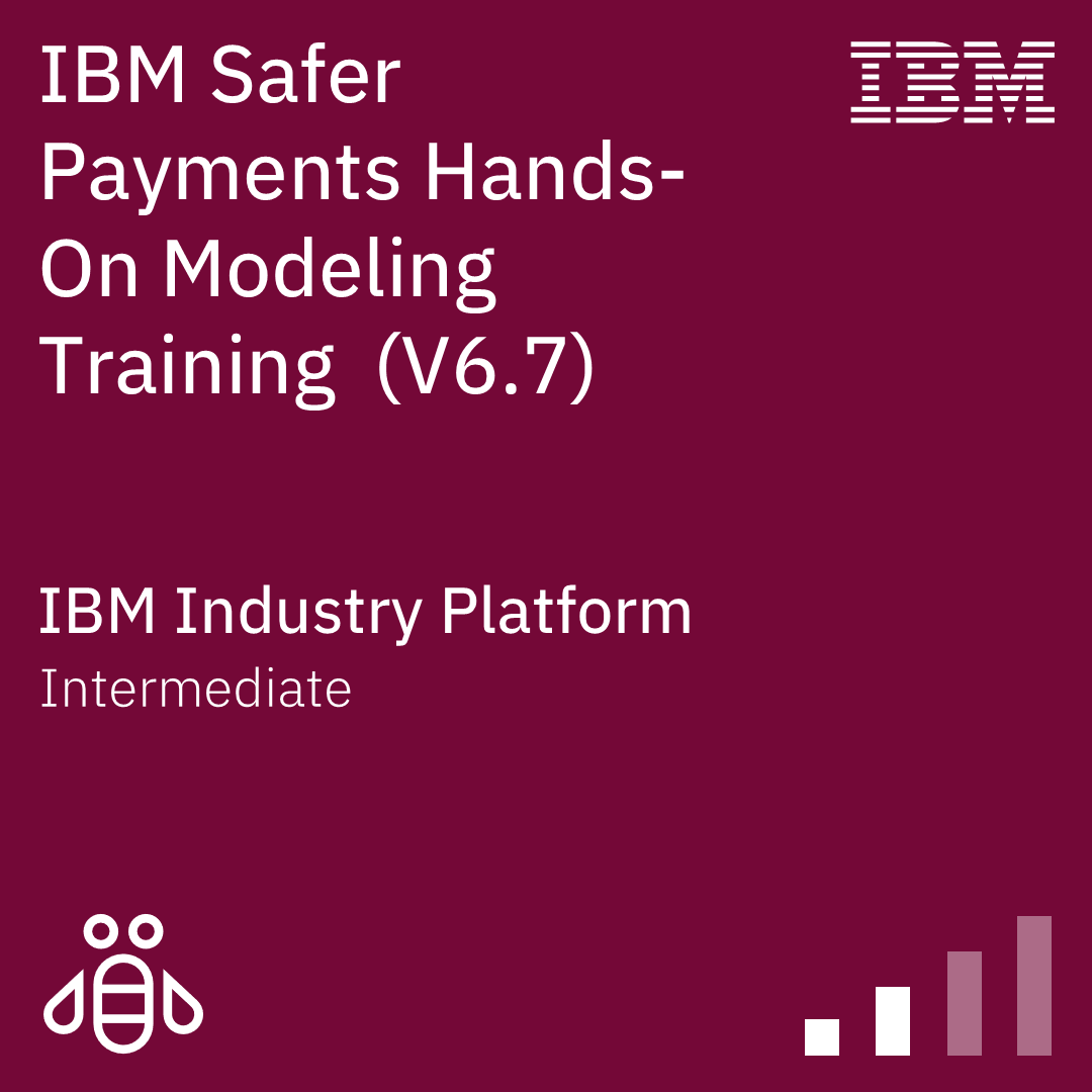 IBM Safer Payments Hands-On Modeling Training (V6.7) - Code: 6A730G