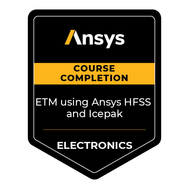 Ansys Course Completion: ETM using Ansys HFSS and Icepak
