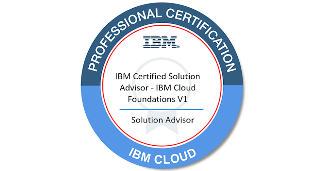 IBM Certified Solution Advisor - IBM Cloud Foundations V1 - Credly