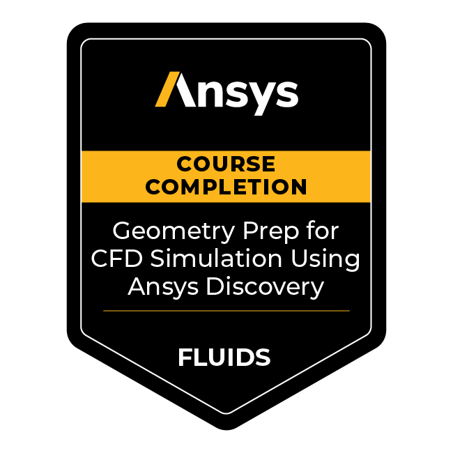 Ansys Course Completion: Geometry Prep for CFD Simulation Using Ansys Discovery