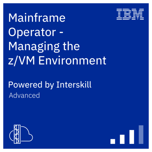 Interskill Mainframe Operator Managing the z/VM Environment Credly
