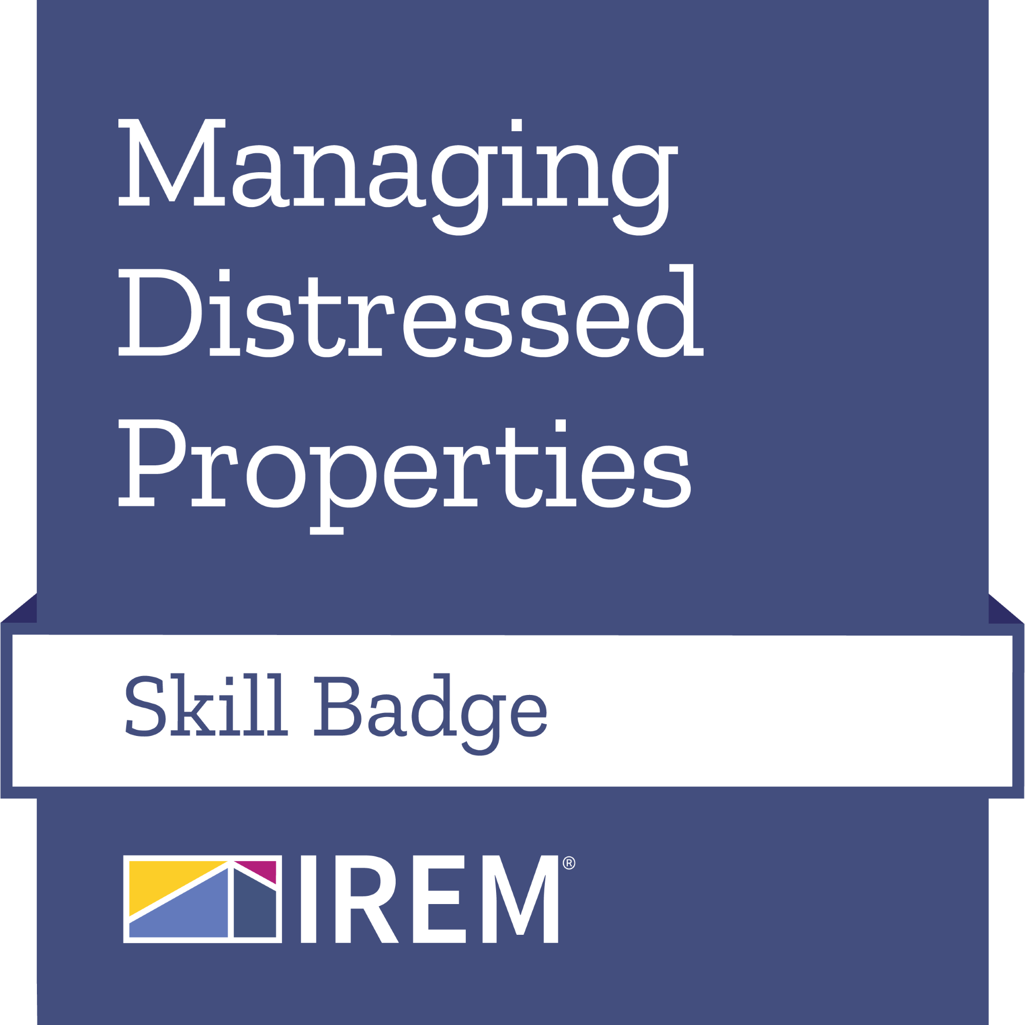 IREM Skill Badge: Managing Distressed Properties