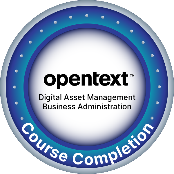OpenText Course Completion - OpenText™ Digital Asset Management Business Administration