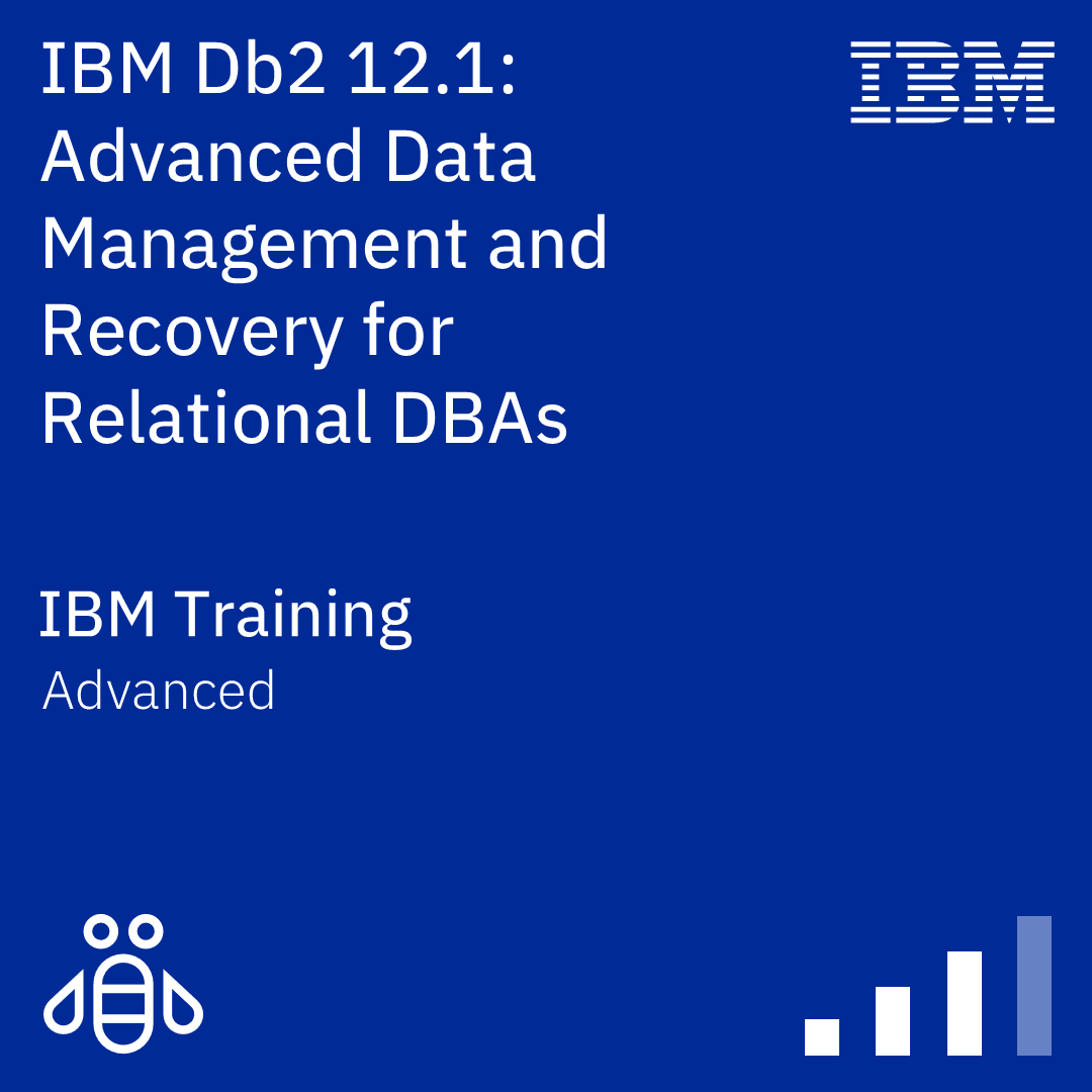 IBM Db2 12.1: Advanced Data Management and Recovery for Relational DBAs - Code: CLA92G
