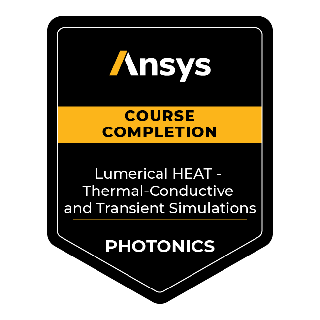 Ansys Course Completion: Lumerical HEAT - Thermal-Conductive and Transient Simulations