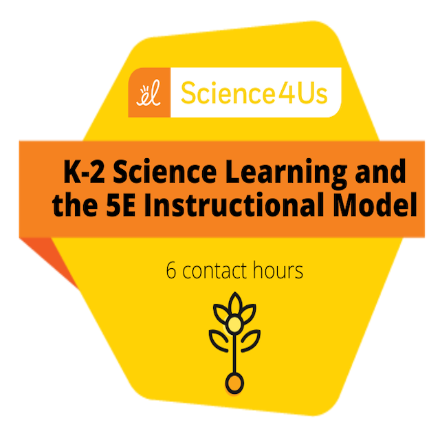 K-2 Science Learning and the 5E Instructional Model (6 Hours)