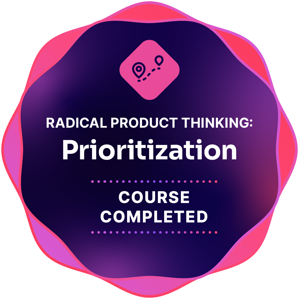 Radical Product Thinking: Prioritization