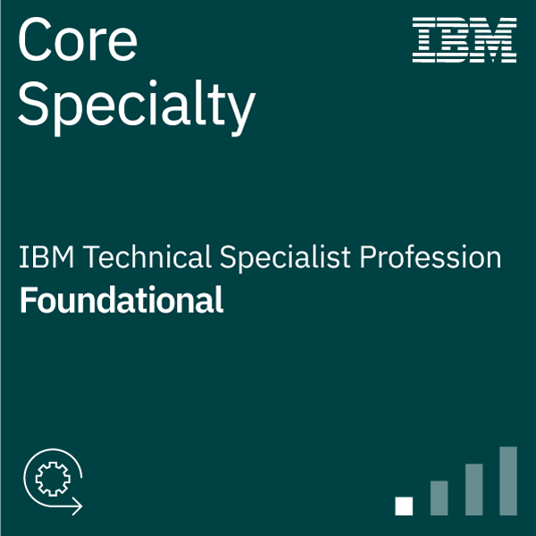 IBM Technical Specialist - Core Specialty - Foundational