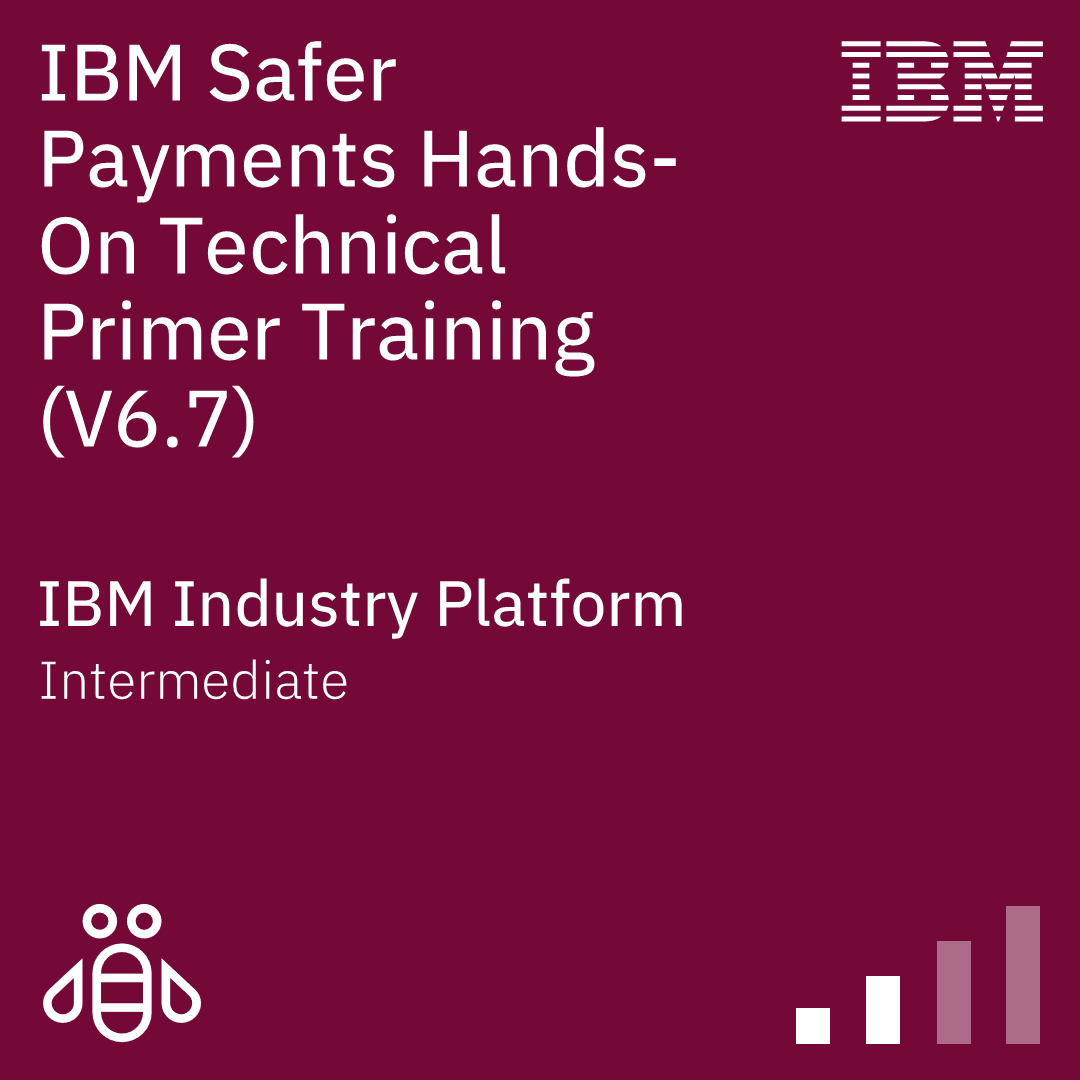 IBM Safer Payments Hands-On Technical Primer Training (V6.7) - Code: 6A702G