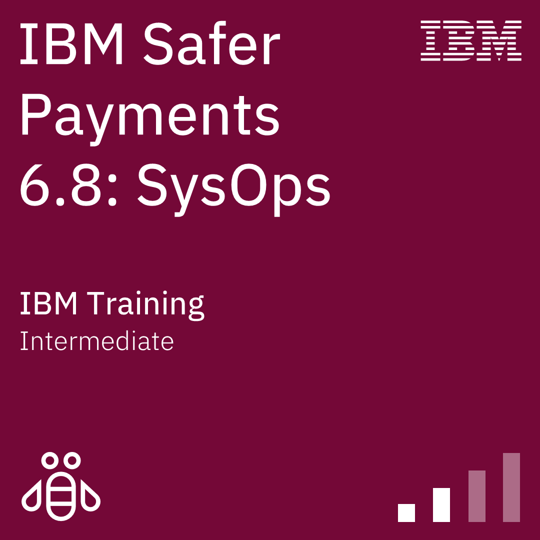 IBM Safer Payments 6.8: SysOps - Code: 6A822G