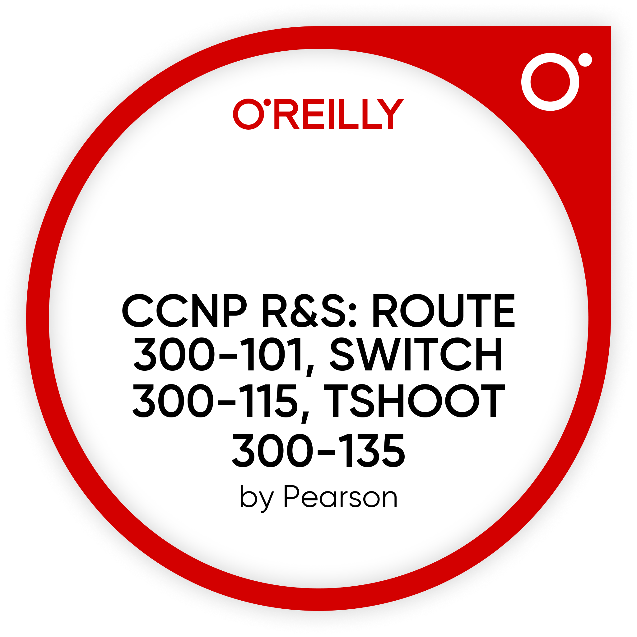 CCNP R&S: ROUTE 300-101, SWITCH 300-115, TSHOOT 300-135
