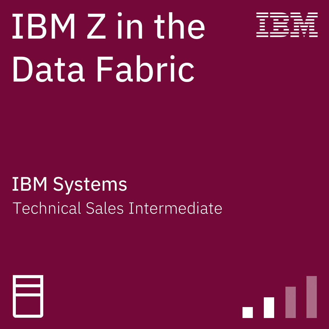 IBM Z in the Data Fabric Technical Sales Intermediate