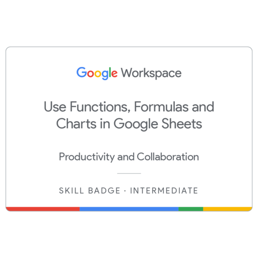 Use Functions, Formulas, and Charts in Google Sheets Skill Badge - Credly