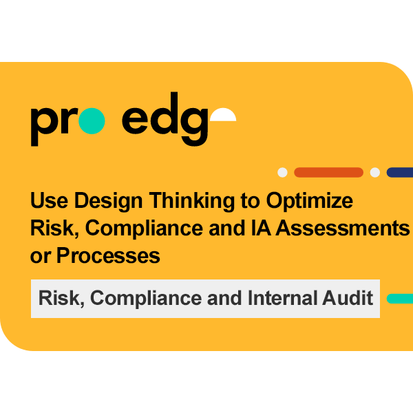 Use Design Thinking to Optimize Risk, Compliance and IA Assessments or Processes