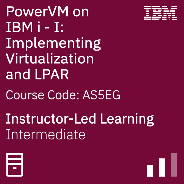 PowerVM on IBM i - I: Implementing Virtualization and LPAR - Code: AS5EG