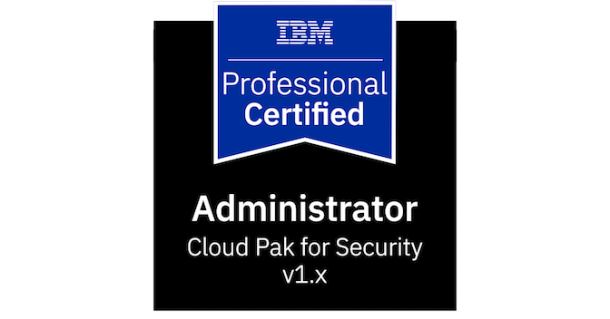 IBM Certified Administrator - Cloud Pak for Security V1.x - Credly