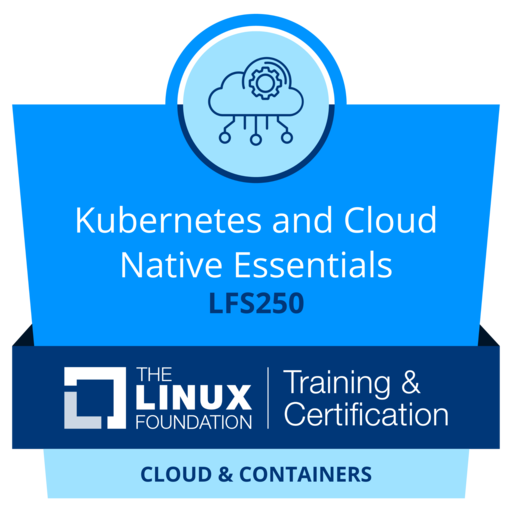 LFS250: Kubernetes and Cloud Native Essentials - Credly