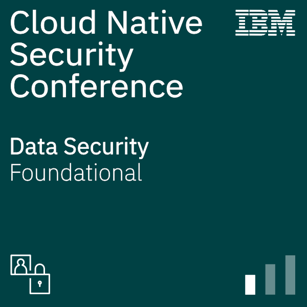 IBM Cloud Native Security Conference - Data Security