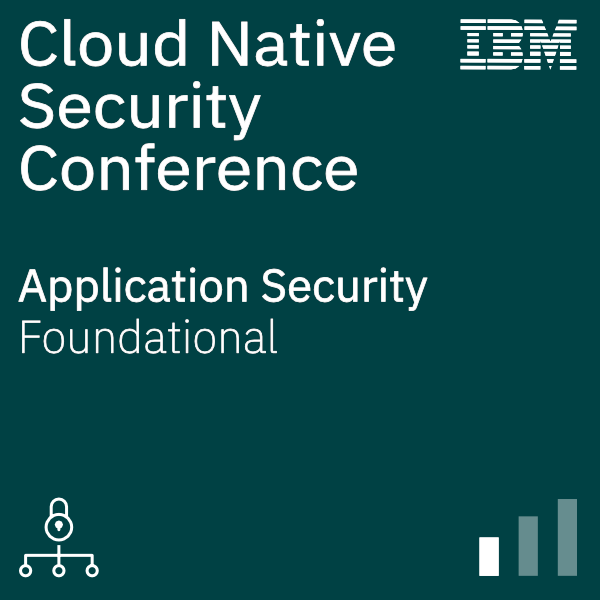 IBM Cloud Native Security Conference - Application Security